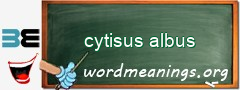 WordMeaning blackboard for cytisus albus